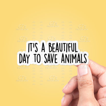 It's A Beautiful Day To Save Animals Sticker Vinyl Decal - Happy Hounds Pet Supply